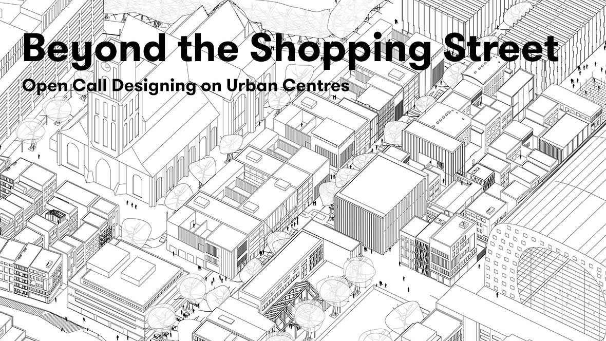 Research Proposal “Beyond the Shopping Street” Selected for Open Call Designing on Urban Centres